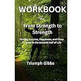 WORKBOOK FOR From Strength to Strength