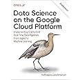 Data Science on the Google Cloud Platform: Implementing End-to-End Real-Time Data Pipelines: From Ingest to Machine Learning