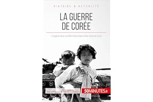 La guerre de Corée: L'origine des conflits fratricides entre Nord et Sud (Grandes Batailles t. 30) (French Edition)