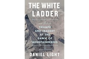 The White Ladder: Triumph and Tragedy at the Dawn of Mountaineering