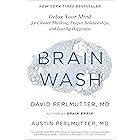 Brain Wash: Detox Your Mind for Clearer Thinking, Deeper Relationships, and Lasting Happiness