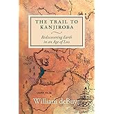 The Trail to Kanjiroba: Rediscovering Earth in an Age of Loss