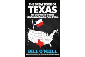 The Great Book of Texas: The Crazy History of Texas with Amazing Random Facts & Trivia (A Trivia Nerds Guide to the History o