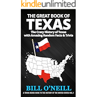 The Great Book of Texas: The Crazy History of Texas with Amazing Random Facts & Trivia (A Trivia Nerds Guide to the History of the United States 1)