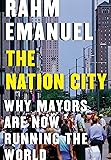 The Nation City: Why Mayors Are Now Running the World