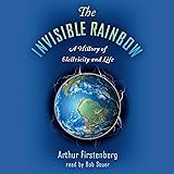 The Invisible Rainbow: A History of Electricity and