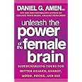 Unleash the Power of the Female Brain: Supercharging Yours for Better Health, Energy, Mood, Focus, and Sex
