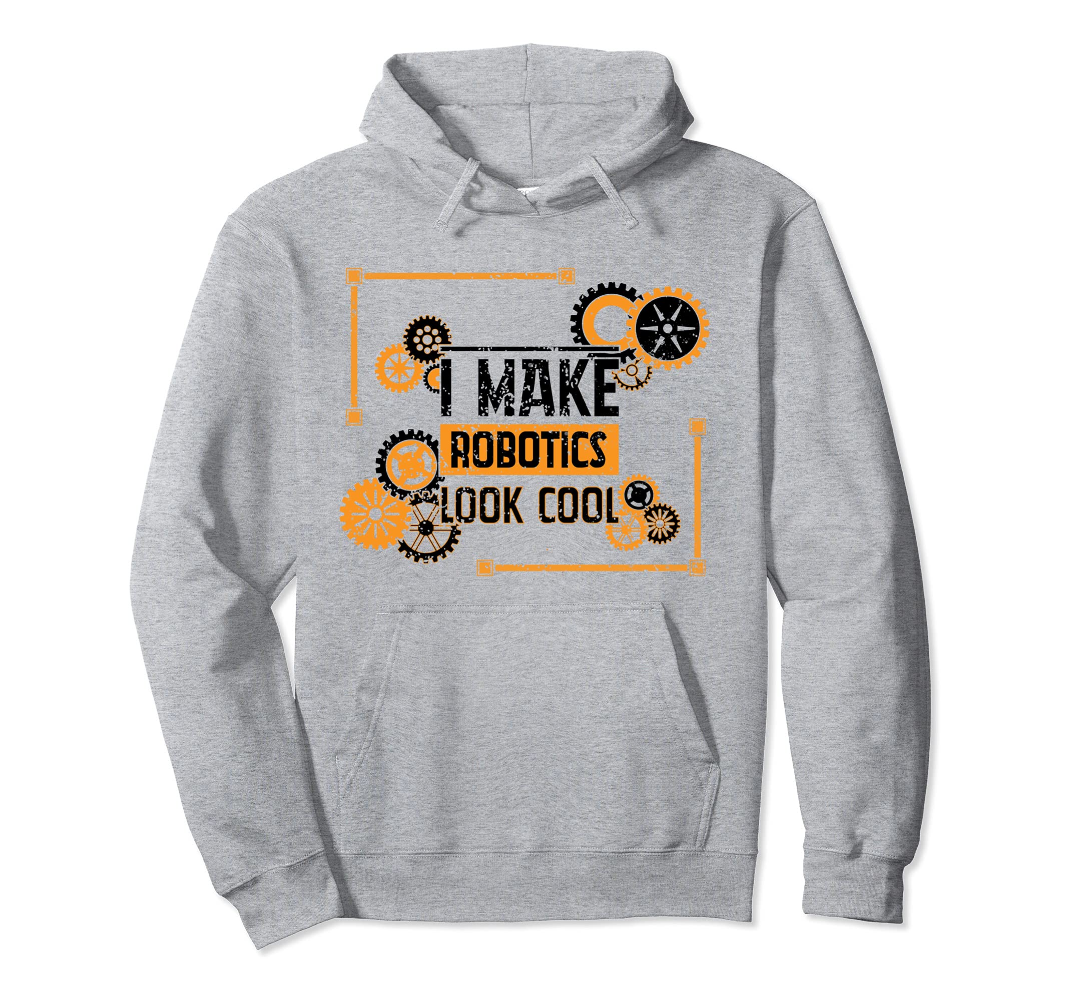 Funny Nerd I Make Robotics Look Cool Engineering Distressed Pullover Hoodie