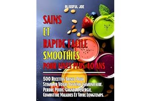 SAINS ET RAPIDES FACILE SMOOTHIES POUR AINES PLUS 40 ANS: 500 Recettes Saines Pour Stimuler Votre Système Immunitaire, Perdre
