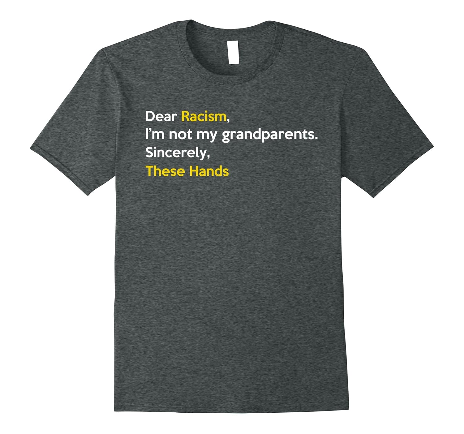 Dear Racism I Am Not My Grandparents These Hands T Shirt-anz