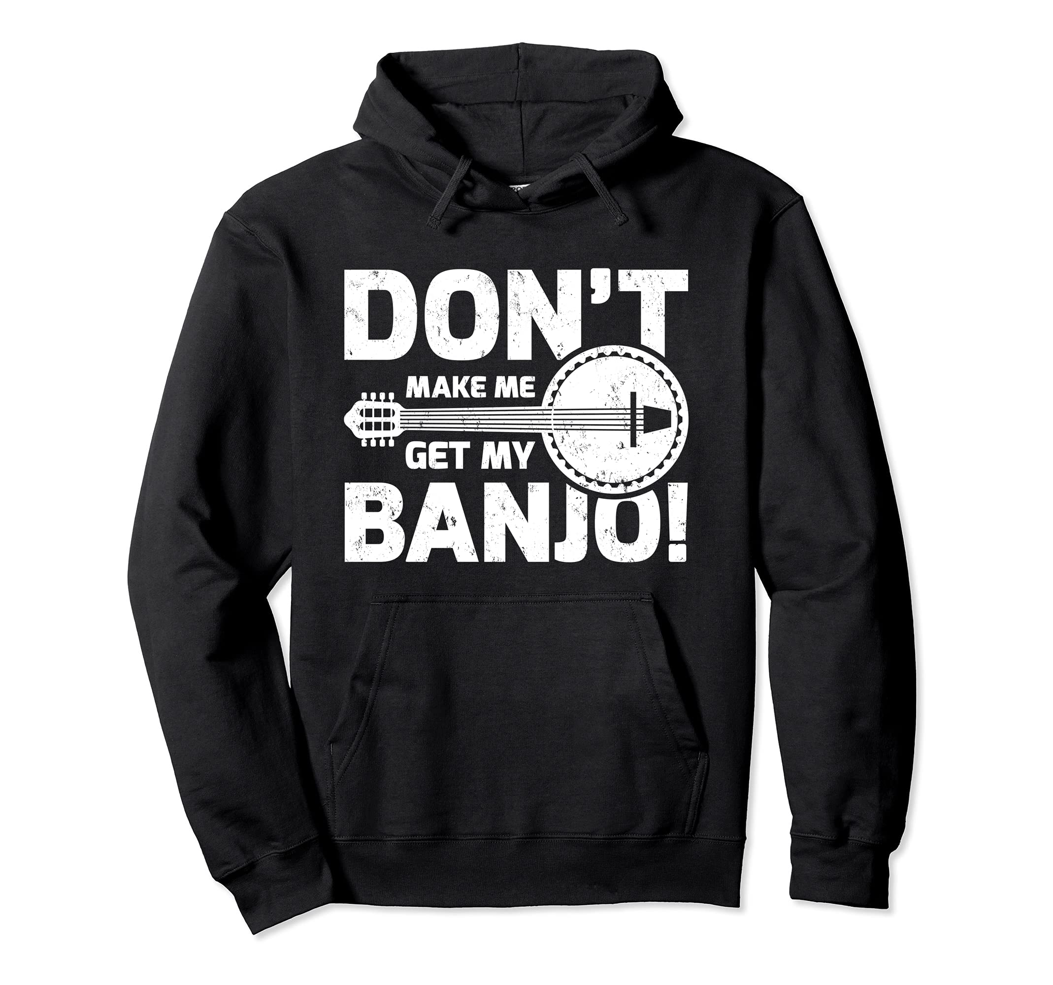 Banjo Player Don't Make Me Get My Banjo Pullover Hoodie