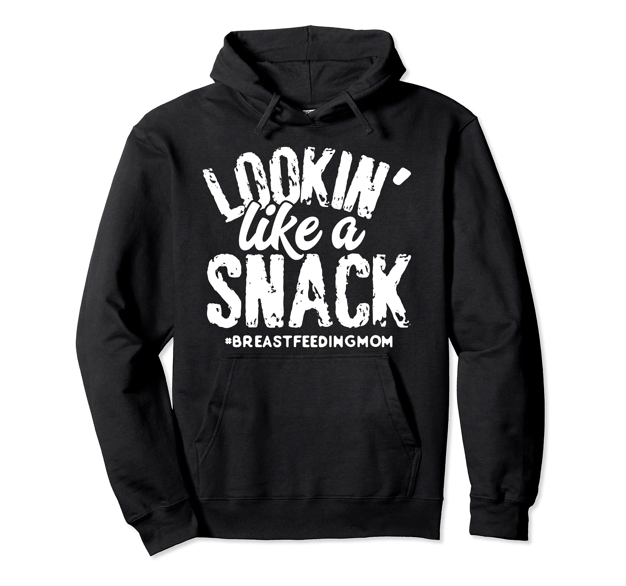 Lookin' Like a Snack #breastfeedingmom Nursing Moms Pullover Hoodie