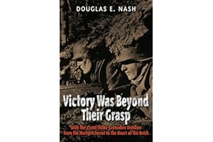 Victory Was Beyond Their Grasp: With the 272nd Volks-Grenadier Division from the Huertgen Forest to the Heart of the Reich