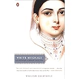 White Mughals: Love and Betrayal in Eighteenth-Century India