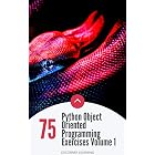 75 Python Object Oriented Programming Exercises Volume 1: Python OOPS Concepts &amp; Exercises - Become a Pro Developer (Become Pythonista Book 5)