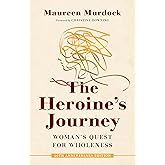 The Heroine's Journey: Woman's Quest for Wholeness