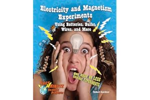 Electricity and Magnetism Experiments Using Batteries, Bulbs, Wires, and More: One Hour or Less Science Experiments (Last-minute Science Projects)