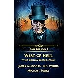 West of Hell: Weird Western Horror Stories (Dark Tide Mysteries and Thrillers Book 2)