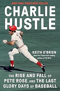 Charlie Hustle: The Rise and Fall of Pete Rose, and the Last Glory Days of Baseball book cover