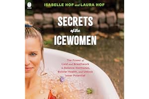 Secrets of the Icewomen: The Power of Cold and Breathwork to Balance Hormones, Bolster Health, and Unlock Inner Potential