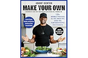 Make Your Own: 120+ Minimally Processed, Oil-Free, Wheat-Free, Sugar-Free, Plant-based Recipes