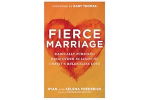 Fierce Marriage: Radically Pursuing Each Other in Light of Christ's Relentless Love