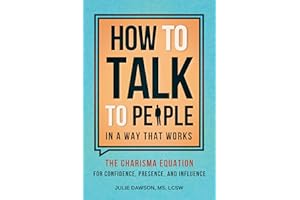How to Talk to People in a Way That Works: The Charisma Equation for Confidence, Presence, and Influence