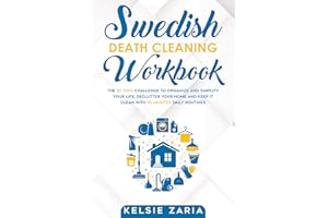 Swedish Death Cleaning Workbook: The 30 Days Challenge to Organize and Simplify Your Life, Declutter Your Home and Keep It Cl