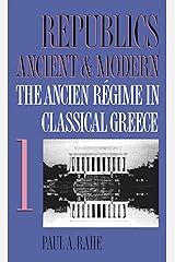 Republics Ancient and Modern, Volume I: The Ancien Régime in Classical Greece Kindle Edition