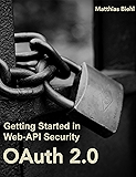 OAuth 2.0: Getting Started in API Security (API-University Series Book 1)