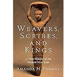 Weavers, Scribes, and Kings: A New History of the Ancient Near East