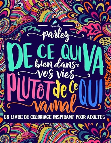 Download Un livre de coloriage inspirant pour adultes: Parlez de ce qui va bien dans vos vies plutôt de ce qui va mal PDF