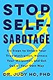 Stop Self-Sabotage: Six Steps to Unlock Your True Motivation, Harness Your Willpower, and Get Out of Your Own Way