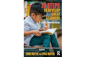 10 Steps to Develop Great Learners: Visible Learning for Parents