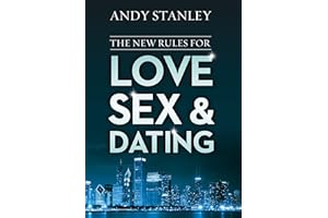 The New Rules for Love, Sex, and Dating: Exploring the Challenges, Assumptions, and Land Mines of Dating in the Twenty-First 