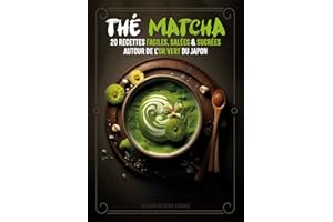 Thé Matcha : 20 recettes faciles, salées et sucrées: Découvrez 20 recettes saines et équilibrées autour de l'or vert du japon
