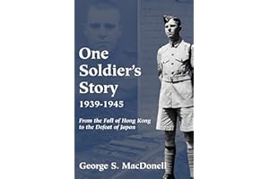 One Soldier's Story: 1939-1945: From the Fall of Hong Kong to the Defeat of Japan