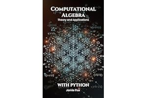 Computational Algebra: Theory and Applications with Python (Golden Dawn Engineering)