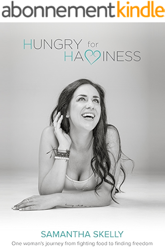 Download Hungry For Happiness - One Woman's Journey From Fighting Food To Finding Freedom: How To End Binge Eating, Forever (English Edition) PDF