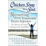 Chicken Soup for the Soul: Recovering from Traumatic Brain Injuries: 101 Stories of Hope, Healing, and Hard Work