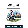 John Knox for Armchair Theologians