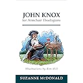 John Knox for Armchair Theologians