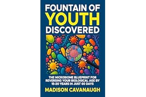 Fountain of Youth Discovered: The Microbiome Blueprint for Reversing Your Biological Age by 15-20 Years in Just 60 Days