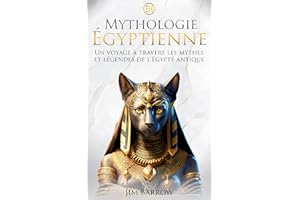 Mythologie Égyptienne: Un voyage à travers les mythes et légendes de l'Égypte antique (Easy History Français) (French Edition