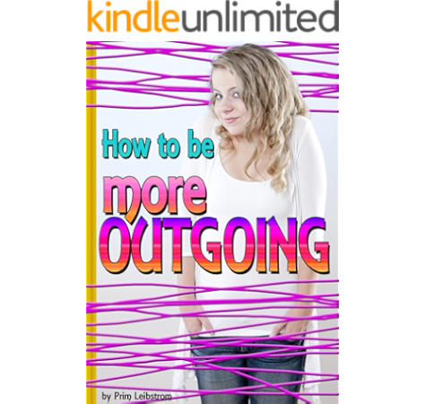 Amazon Com How To Be More Outgoing Discover How To Get Rid Of