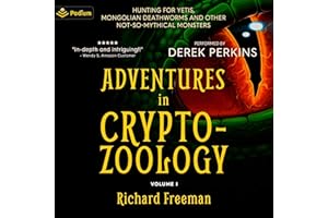 Adventures in Cryptozoology: Hunting for Yetis, Mongolian Deathworms and Other Not-So-Mythical Monsters: Adventures in Crypto