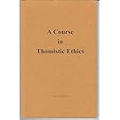 A course in Thomistic ethics