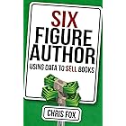 Six Figure Author: Using Data to Sell Books: Write Faster, Write Smarter