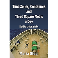 Time Zones, Containers and Three Square Meals a Day: Freighter cruises stories book cover