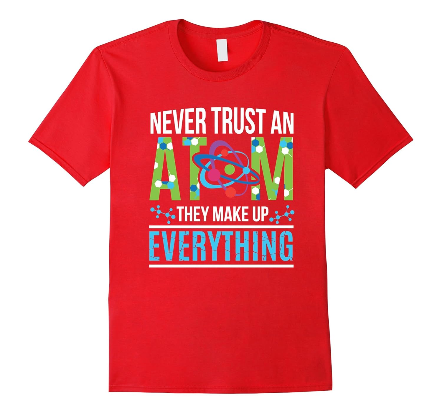 Never Trust An Atom They Make Up Everything Science T-Shirt-ANZ